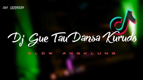 Dj Gue Tau Danza Kuduro Slow Angklung Viral Tiktok Dj Anyong