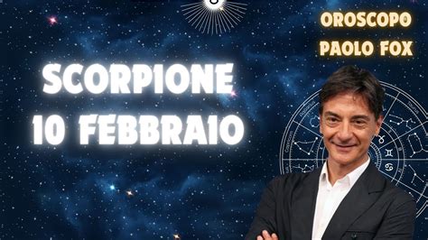 Scorpione Sabato 10 Febbraio Oroscopo Paolo Fox Sabato Tutto