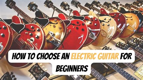 Beginner Guitar Guide How To Choose The Right Electric Guitar Guitar