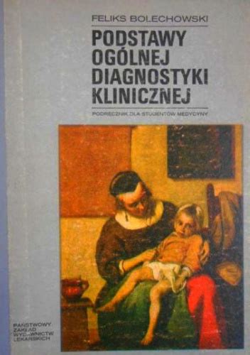 Podstawy ogólnej diagnostyki klinicznej Feliks Bolechowski Książka