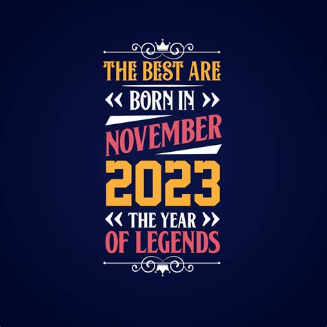 Best are born in November 2023. Born in November 2023 the legend ...