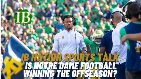 IB Nation Sports Talk Is Notre Dame Football Winning The Offseason