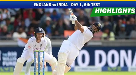 England Vs India 5th Test Day 1 Highlights