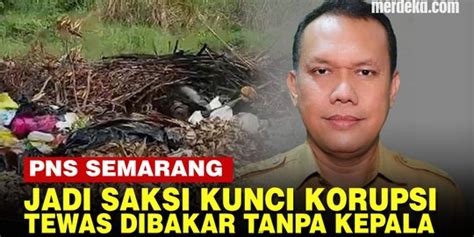 VIDEO PNS Semarang Jadi Saksi Kunci Korupsi Ditemukan Tewas Terbakar