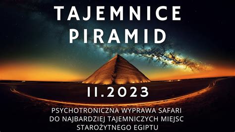 Tajemnice Piramid Warsztat Psychotroniczny I Nocna Medytacja Z