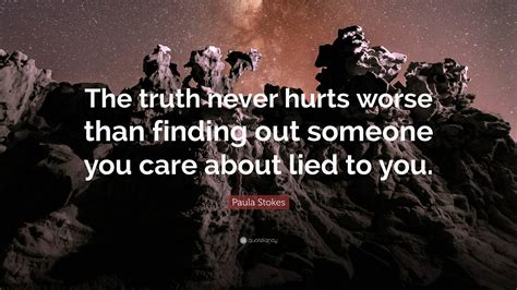 Paula Stokes Quote: “The truth never hurts worse than finding out