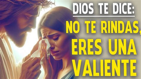 Dios Te Dice No Te Rindas Eres Una Valiente Esforzada Y Capaz De