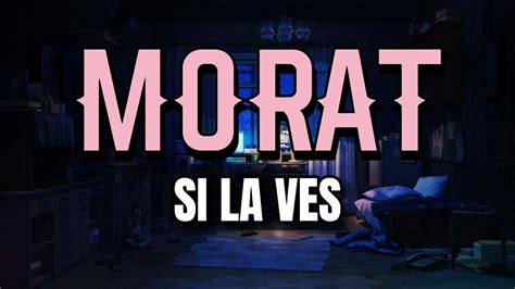 Morat Si La Ves Letra YouTube