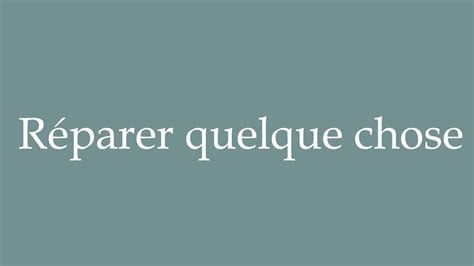 How to Pronounce Réparer quelque chose Fix something Correctly in