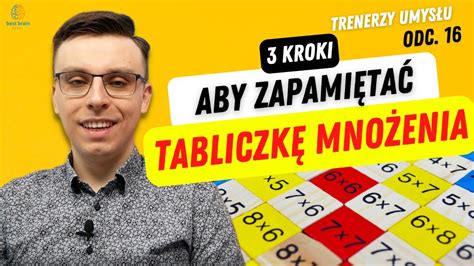 Jak Nauczy Si Tabliczki Mno Enia Trzy Kroki Mistrza Pami Ci By