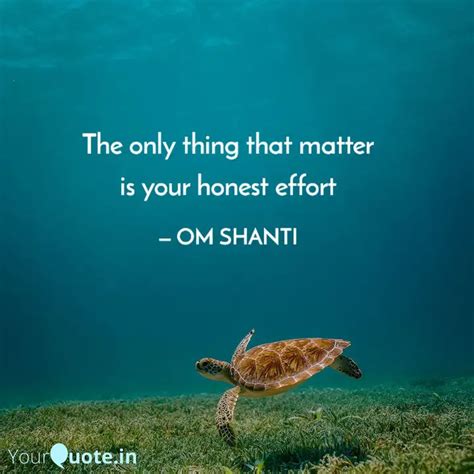 The only thing that matte... | Quotes & Writings by OM SHANTI | YourQuote