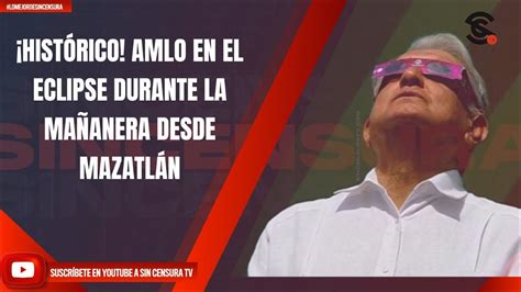 Hist Rico Amlo En El Eclipse Durante La Ma Anera Desde Mazatl N Youtube