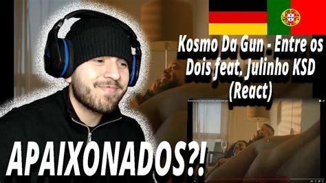 Kosmo Da Gun Entre Os Dois Feat Julinho Ksd React I Filho De