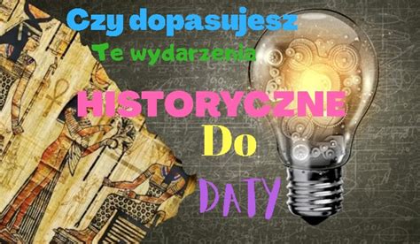 Czy Dopasujesz Te Wydarzenia Historyczne Do Daty Samequizy