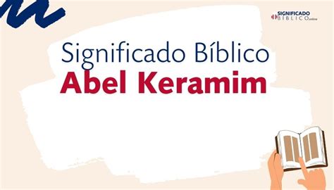 Significado B Blico Abel Keramim Qu Significa Seg N La Biblia