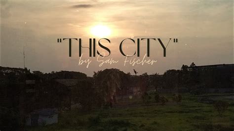 This City Sam Fischer Cinematic Video With Lyrics Youtube