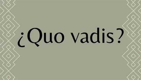 Qué significa Quo vadis A dónde vas