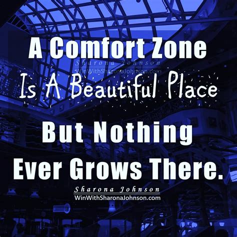 A Comfort Zone Is A Beautiful Place But Nothing Ever Grows There