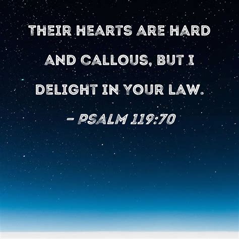 Psalm 11970 Their Hearts Are Hard And Callous But I Delight In Your Law