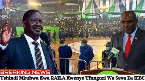 Breaking News Ushindi Mkubwa Kwa Raila Kwenye Ufunguzi Wa Seva Za Iebc