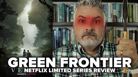 Green Frontier Frontera Verde 2019 Netflix Limited Series Review