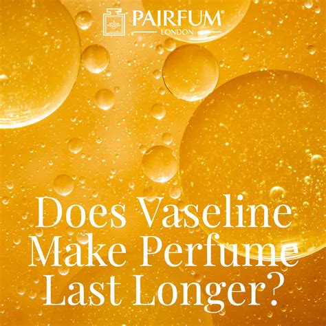 Does Vaseline Make Perfume Last Longer