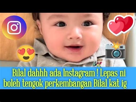 OMGBilal Dahhh Ada InstagramLepas Ni Boleh Tengok Perkembangan Bilal