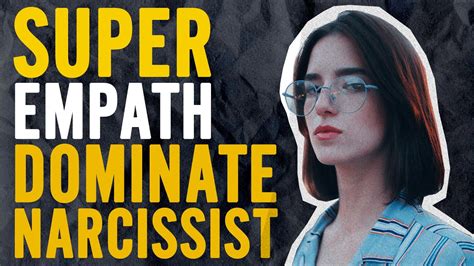 10 Ways Super Empaths Dominate Narcissist Super Empaths And