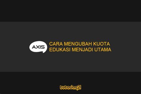 4 Cara Mengubah Kuota Edukasi Axis Menjadi Kuota Utama 2023