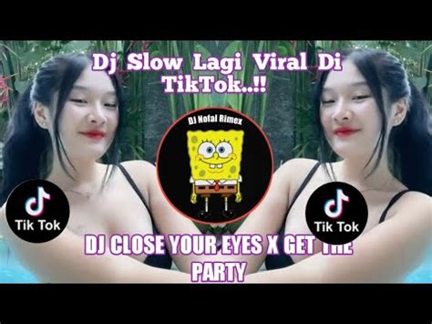 Dj Close Your Eyes X Get The Party Started X Mashup Tiktok Terbaru