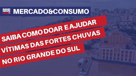 Saiba como doar e ajudar vítimas das fortes chuvas no Rio Grande do Sul