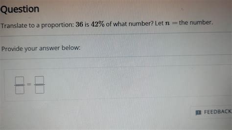 Solved Question Translate To A Proportion Is Of What Chegg