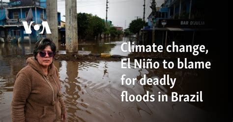 Climate Change El Ni O To Blame For Deadly Floods In Brazil