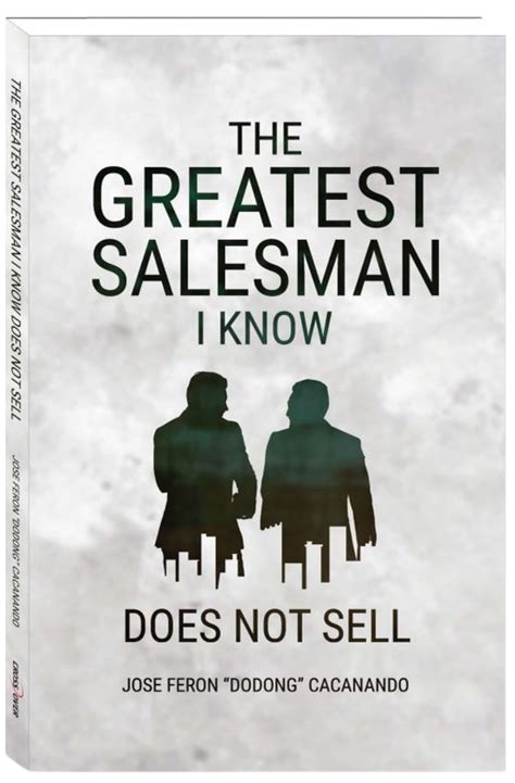 The Greatest Salesman I know Does Not Sell – Dodong Cacanando