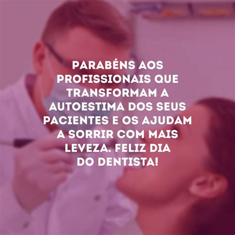 35 Frases De Dia Do Dentista Que Homenageiam O Profissional Do Sorriso