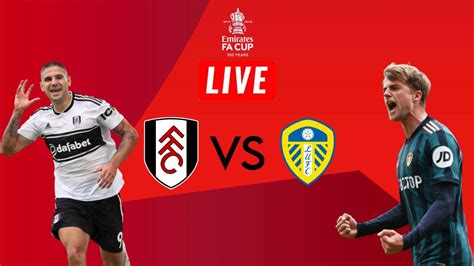 Fulham Vs Leeds United Emirates Fa Cup Live Stream And Watchalong Youtube