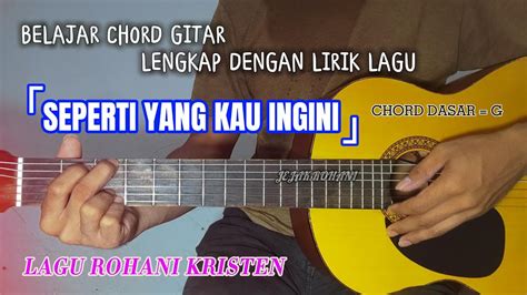 Chord Gitar SEPERTI YANG KAU INGINI Chord Gitar Lagu Rohani Kristen