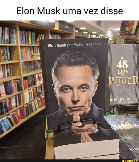 Elon Musk Uma Vez Disse Elon Musk Por Walter Isaacson Ifunny Brazil