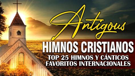 Himnos Cristianos Himnos Y Cantos Favoritos Internacionales Top