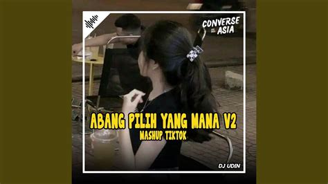 Dj Abang Pilih Yang Mana Remix Viral Tiktok Slow Remix Dj Tik Tok