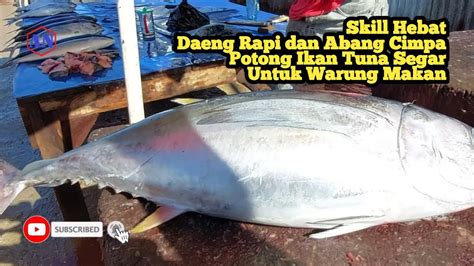 Skill Hebat Daeng Rapi Dan Abang Cimpa Potong Ikan Tuna Segar Untuk