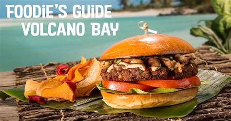 A Foodies Guide To Universal Volcano Bay Discover Universal