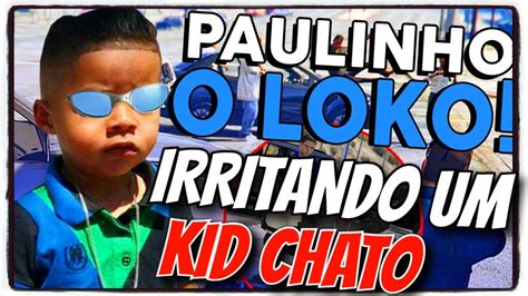 PAULINHO O LOKO IRRITANDO UM KID CHATO Paulo Plinio YouTube