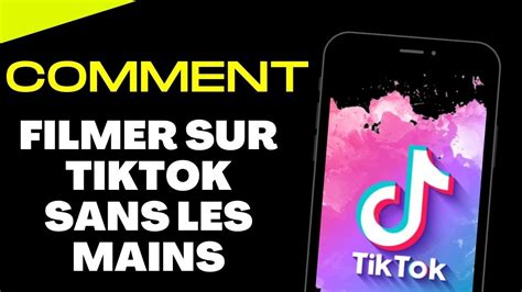 Comment Filmer Sur TikTok Sans Les Mains YouTube