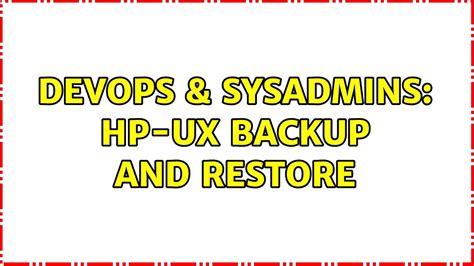 DevOps SysAdmins HP UX Backup And Restore YouTube