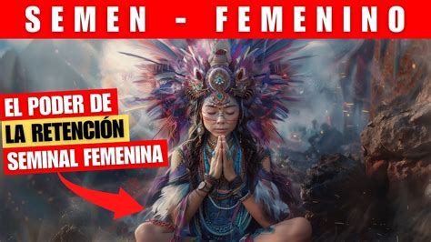 Descubriendo el PODER del Retención de SEMEN Femenino Semen Retención