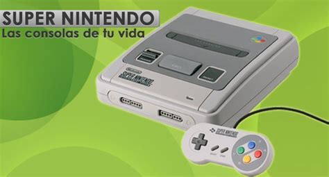 Super Nintendo Las Consolas De Tu Vida