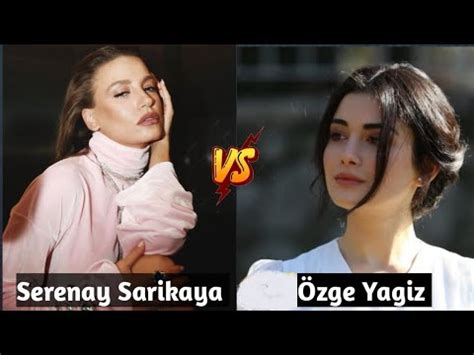 Serenay Sarikaya Vs Zge Yagiz Lifestyle Comparison Youtube