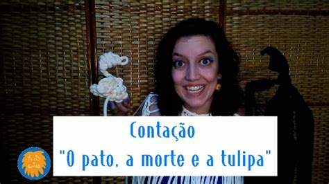 O Pato A Morte E A Tulipa Conta O Laura Amaral Youtube