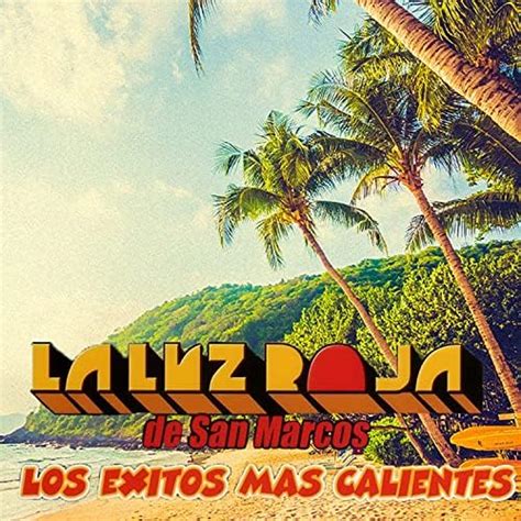 Los Exitos Mas Calientes By La Luz Roja De San Marcos On Amazon Music